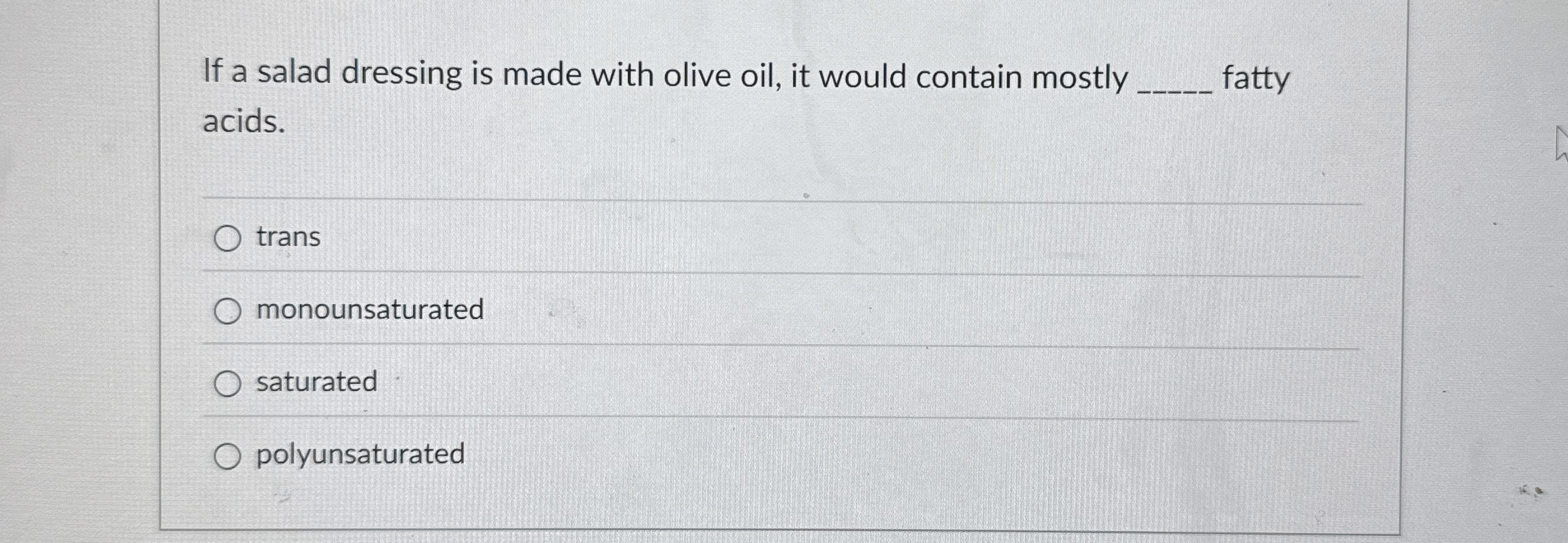 Solved If a salad dressing is made with olive oil, it would