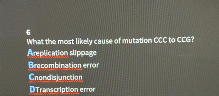 Solved 6 What the most likely cause of mutation CCC to CCG? | Chegg.com