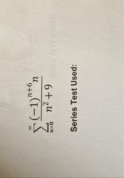 \[
\sum_{n=0}^{\infty} \frac{(-1)^{n+6} n}{n^{2}+9}
\]
Series Test Used: