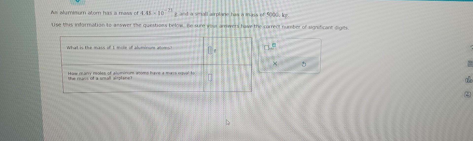 Solved An aluminum atom has a mass of 4.48×10−−23−g and a
