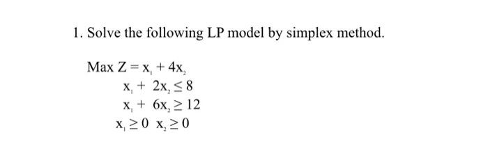 Solved 1. Solve the following LP model by simplex method. | Chegg.com