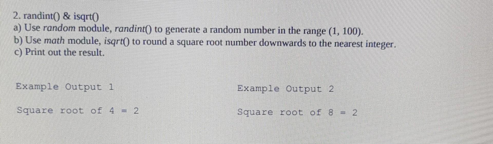 Solved 2. randint) & isqrto a) Use random module, randint() | Chegg.com
