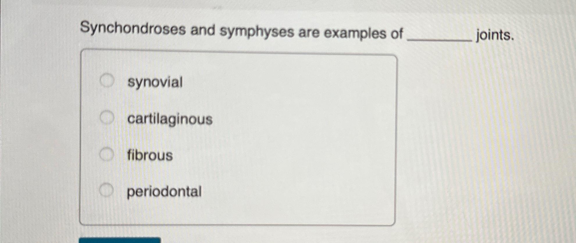 Solved Synchondroses and symphyses are examples of | Chegg.com