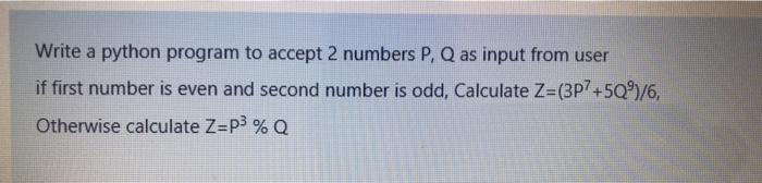 Solved Write a python program to accept 2 numbers P, Q as | Chegg.com