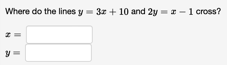 Solved Where do the lines y=3x+10 ﻿and 2y=x-1 ﻿cross?x=y= | Chegg.com