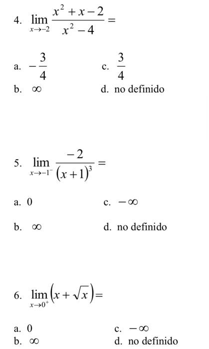 4. \( \lim _{x \rightarrow-2} \frac{x^{2}+x-2}{x^{2}-4}= \) a. \( -\frac{3}{4} \) c. \( \frac{3}{4} \) b. \( \infty \) d. no