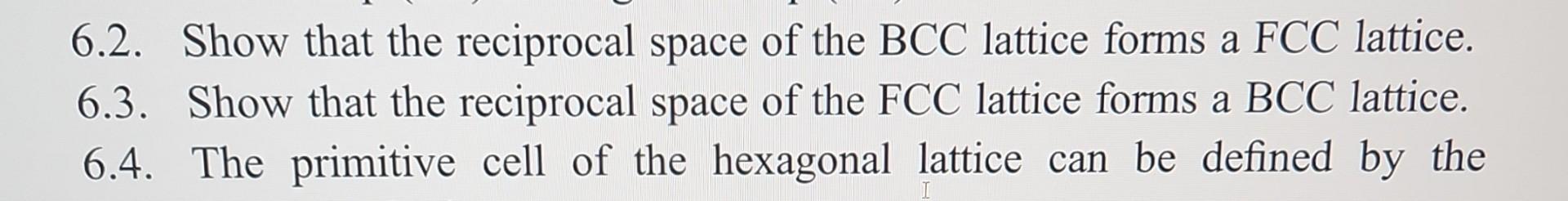 Solved 6.2. Show that the reciprocal space of the BCC | Chegg.com