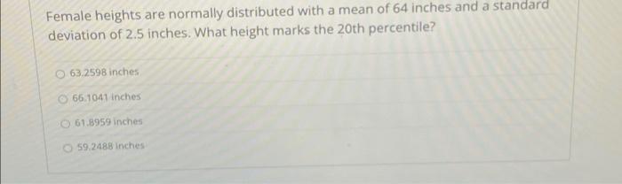 Solved Female heights are normally distributed with a mean | Chegg.com