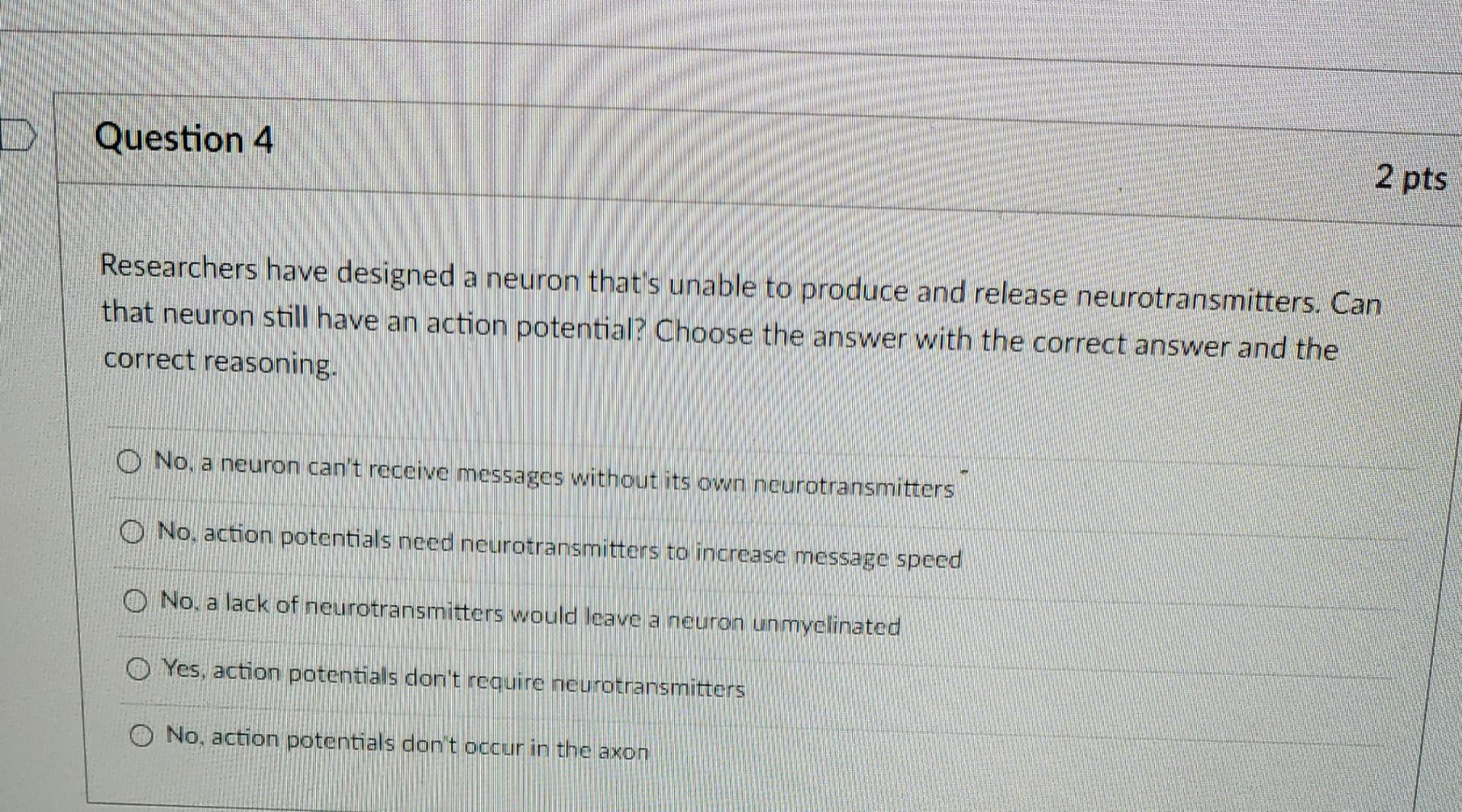 Solved D Question 4 2 pts Researchers have designed a neuron | Chegg.com