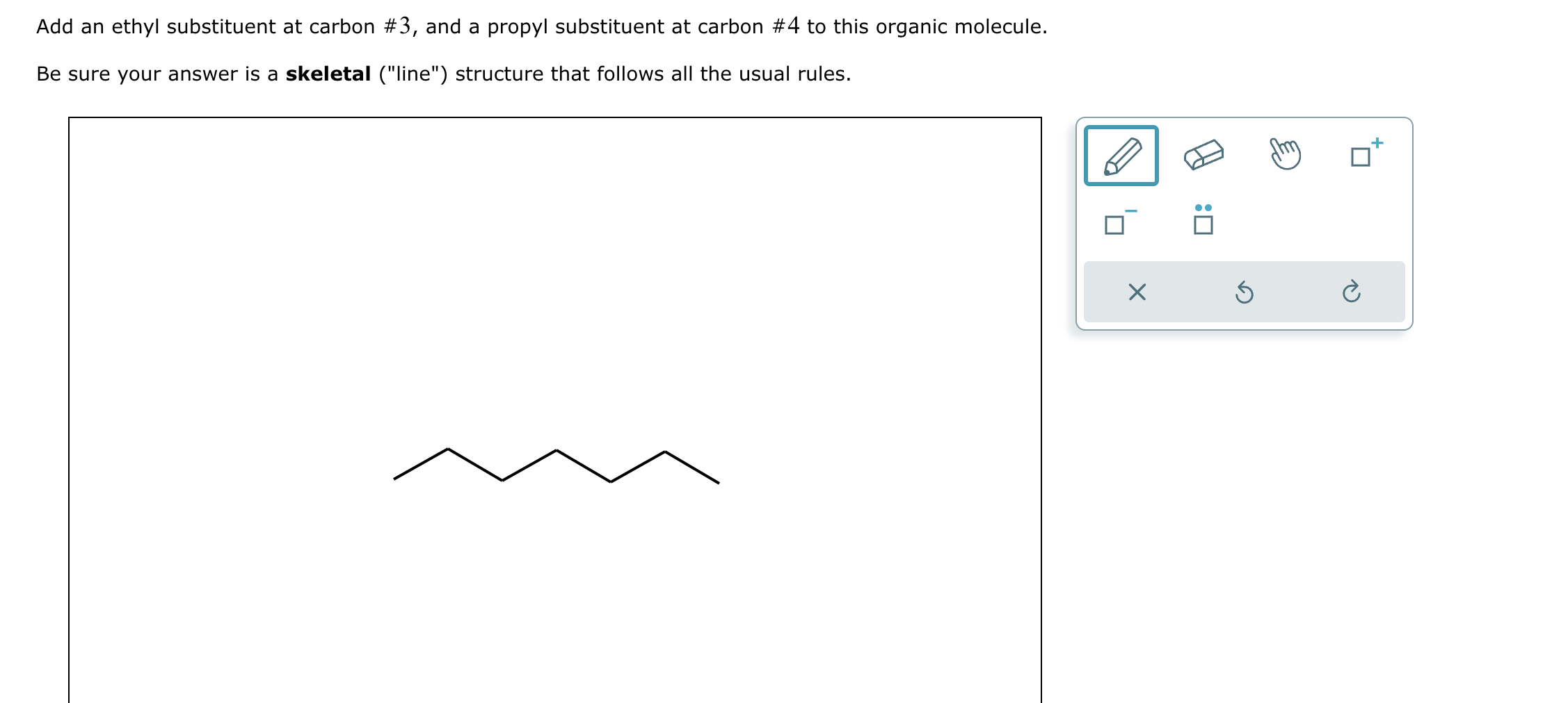 Solved Add an ethyl substituent at carbon #3, ﻿and a propyl | Chegg.com