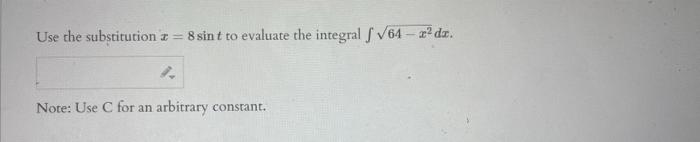 Use the substitution \( x=8 \sin t \) to evaluate the integral \( \int \sqrt{64-x^{2}} d x \).
Note: Use C for an arbitrary c