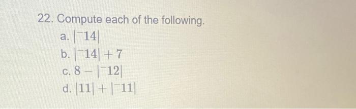 Solved 22. Compute Each Of The Following. A. ∣−14∣ B. | Chegg.com