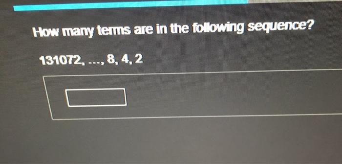Solved How Many Terms Are In The Following Sequence 1310 Chegg Com