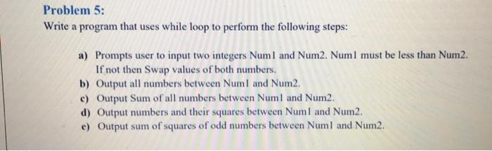 Solved Problem 5: Write a program that uses while loop to | Chegg.com