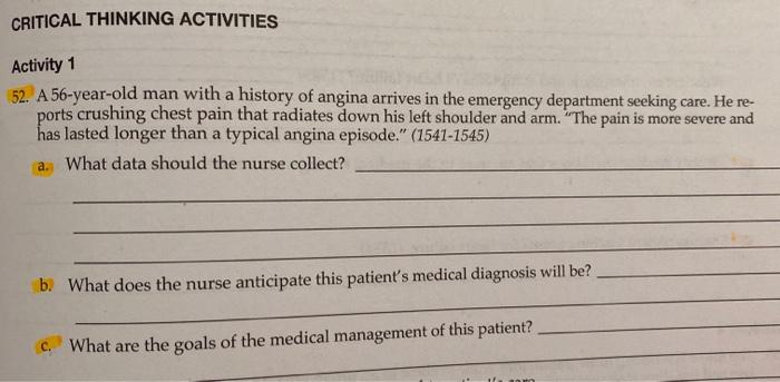 CRITICAL THINKING ACTIVITIES Activity 1 52. A 56-year-old man with a history of angina arrives in the emergency department se