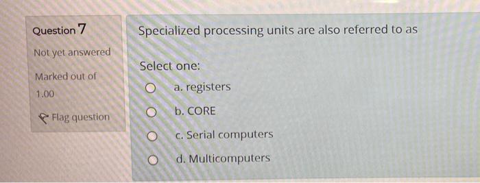Solved Question 7 Specialized processing units are also | Chegg.com