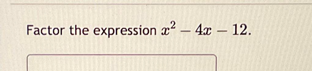 solved-factor-the-expression-x2-4x-12-chegg