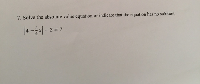 Solved 7. Solve the absolute value equation or indicate that | Chegg.com