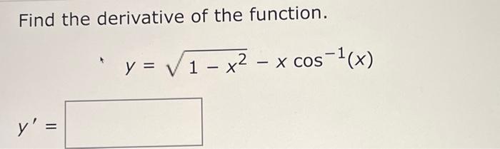 Solved Find the derivative of the function. y = √ 1 - x² - X | Chegg.com