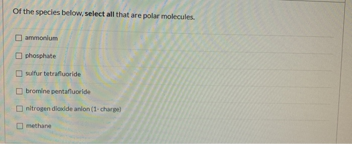 Solved Of the species below, select all that are polar | Chegg.com