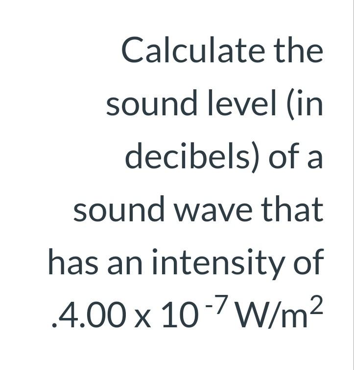 Solved Calculate the sound level (in decibels) of a sound