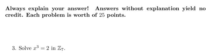 Solved Always explain your answer! Answers without | Chegg.com