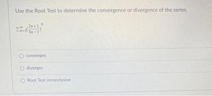 Solved Use the Root Test to determine the convergence or | Chegg.com