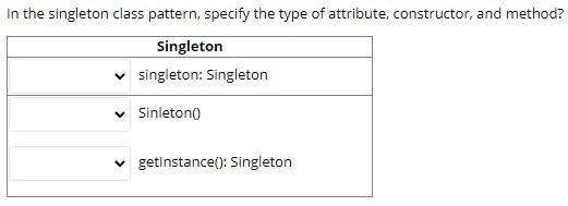 Solved In the singleton class pattern, specify the type of | Chegg.com