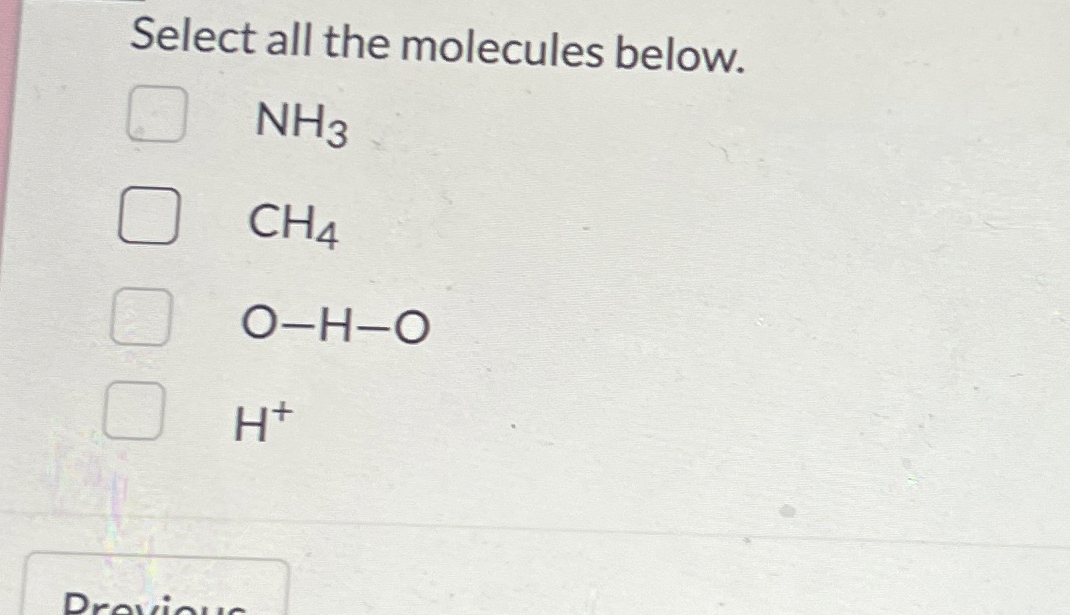 Solved Select all the molecules below.NH3CH4O-H-OH+ | Chegg.com
