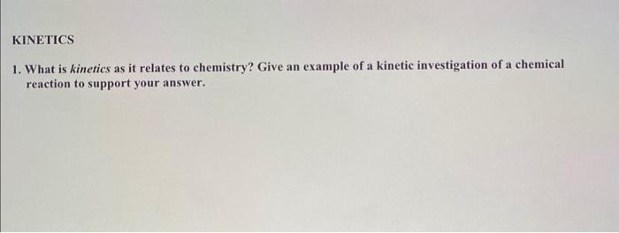 solved-1-what-is-kinetics-as-it-relates-to-chemistry-give-chegg