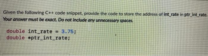 Solved Given the following C++ code snippet, provide the | Chegg.com
