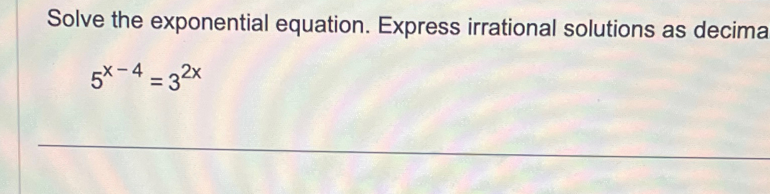 Solved Solve the exponential equation. Express irrational | Chegg.com