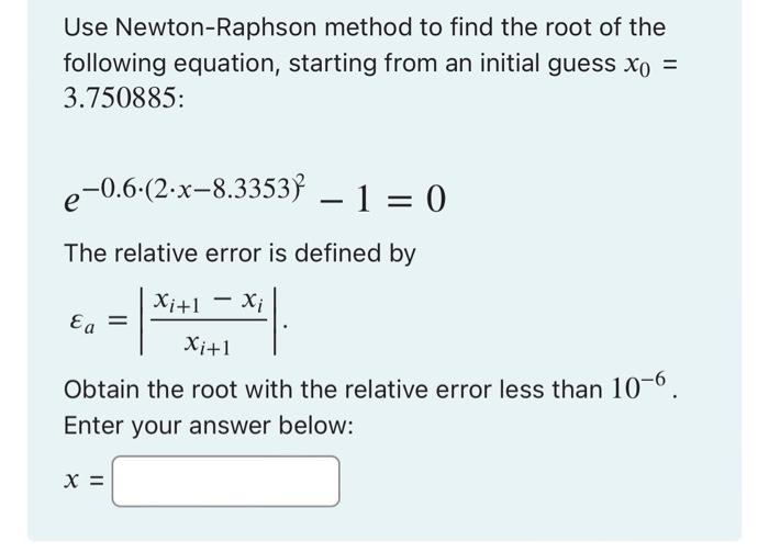 Solved Use Newton-Raphson method to find the root of the | Chegg.com