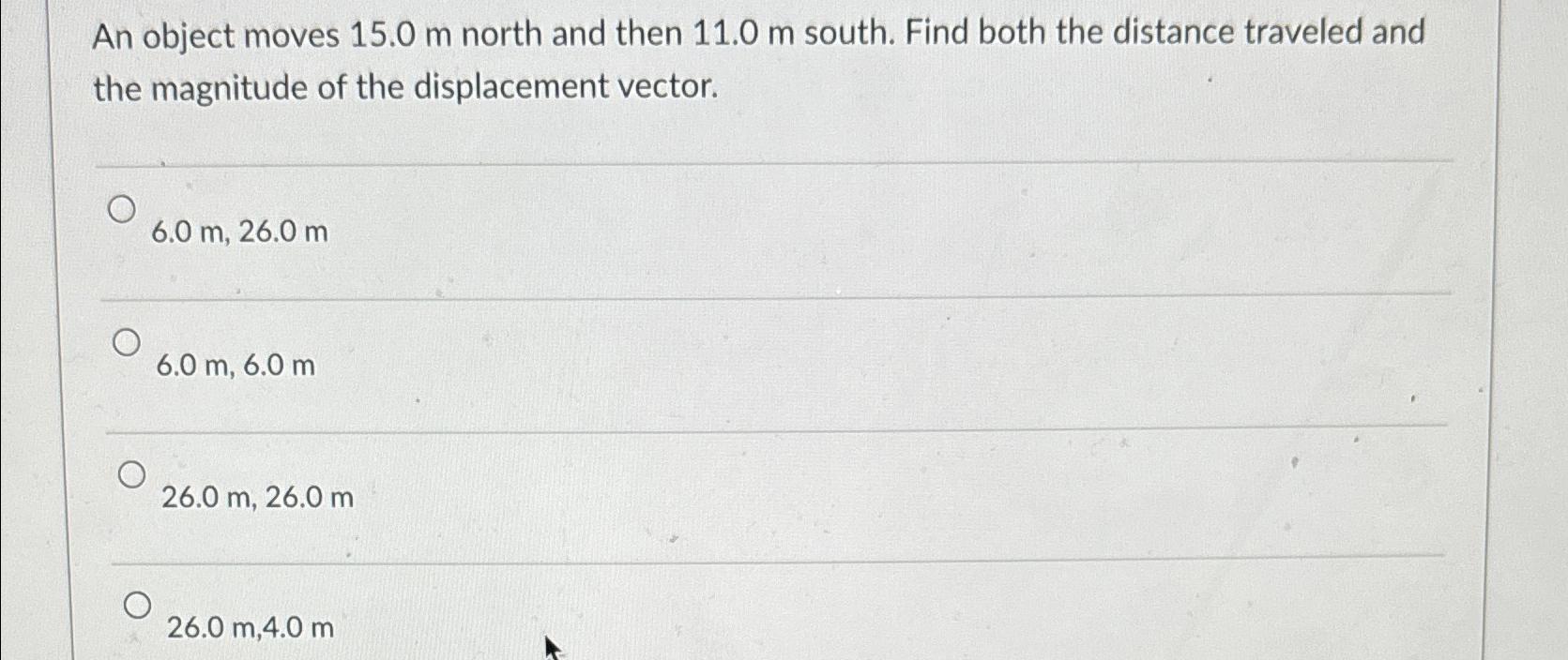 Solved An object moves 15.0m north and then 11.0m south. | Chegg.com