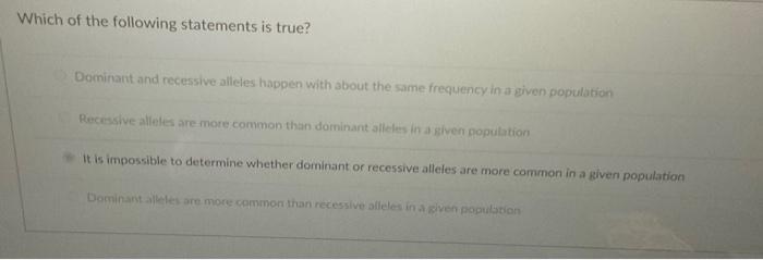 Solved Which of the following statements is true? Dominant | Chegg.com