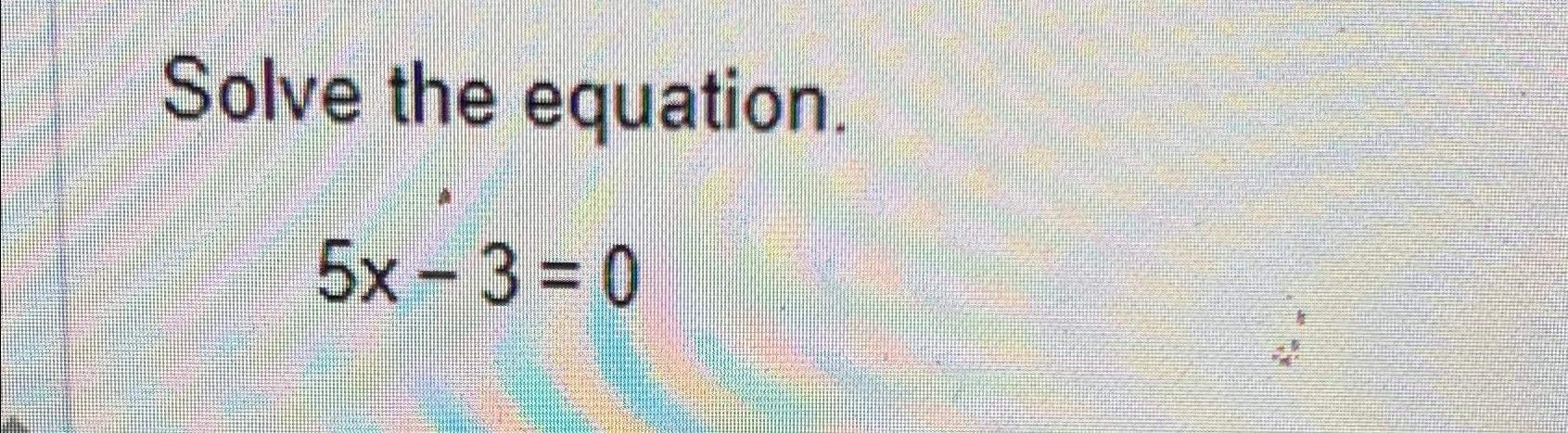 solved-solve-the-equation-5x-3-0-chegg