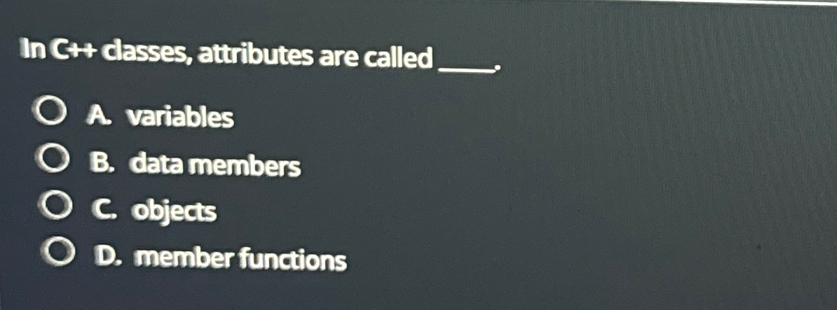 Solved In C++ ﻿classes, attributes are called q,A. | Chegg.com