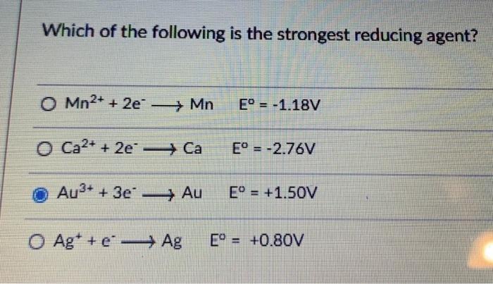 Solved Which of the following is the strongest reducing | Chegg.com