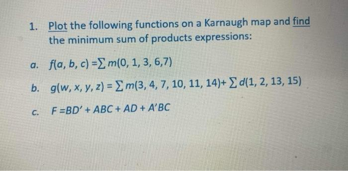 Solved 1. Plot The Following Functions On A Karnaugh Map And | Chegg.com