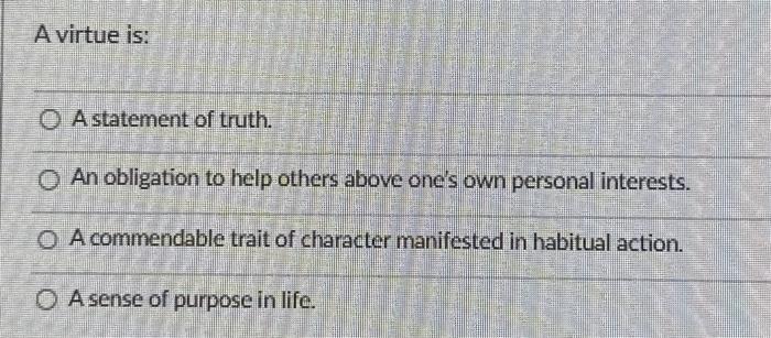 Solved A virtue is: A statement of truth. An obligation to | Chegg.com