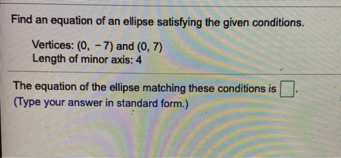Solved Find an equation of an ellipse satisfying the given | Chegg.com