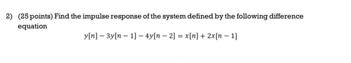Solved 2) (25 points) Find the impulse response of the | Chegg.com