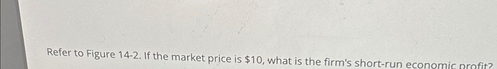 Solved Refer to Figure 14-2. ﻿If the market price is $10, | Chegg.com