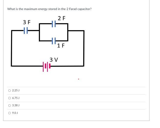 Solved What is the maximum energy stored in the 2 Farad