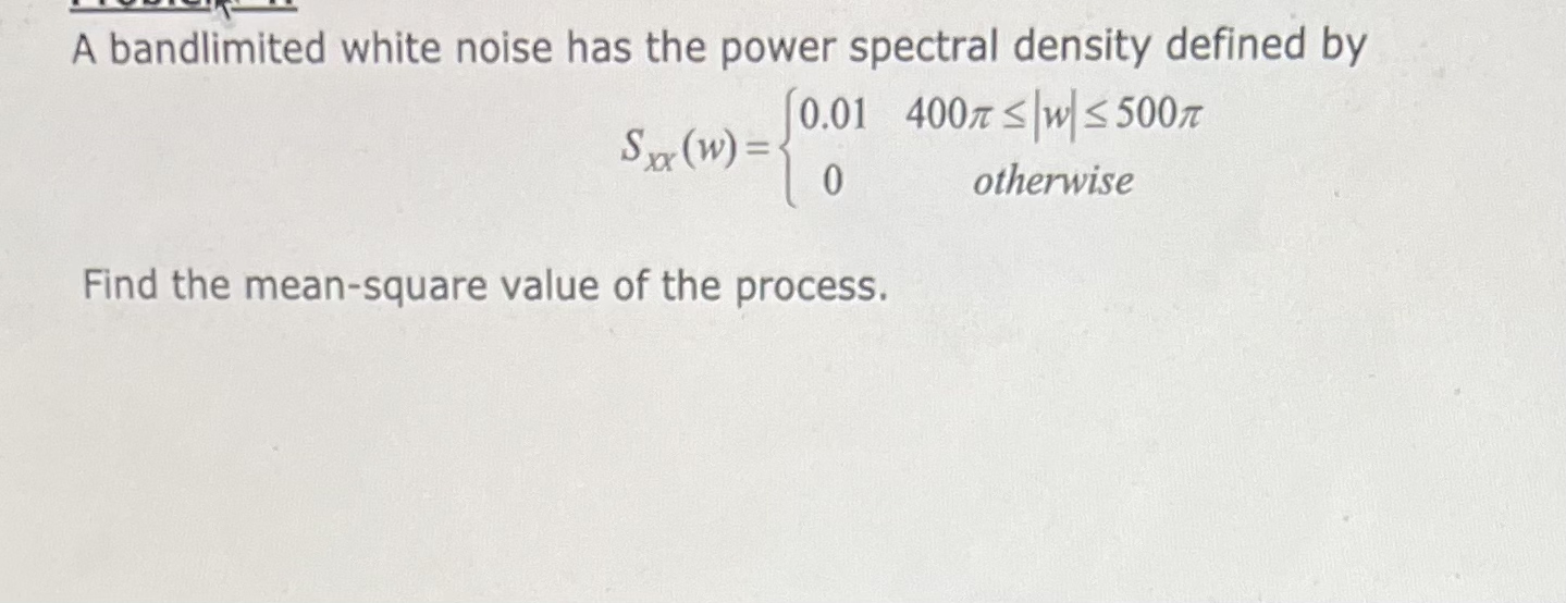 Solved A bandlimited white noise has the power spectral | Chegg.com