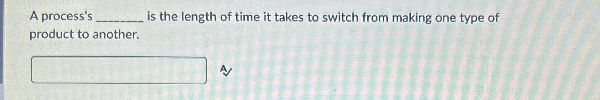 Solved A process's ﻿is the length of time it takes to | Chegg.com