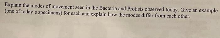 Explain the modes of movement seen in the Bacteria and Protists observed today. Give an example (one of todays specimens) fo