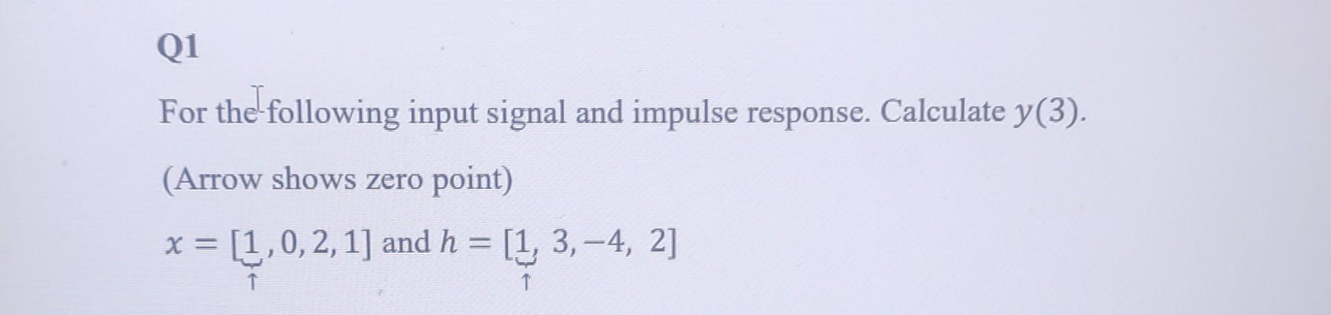 Solved For the-following input signal and impulse response. | Chegg.com