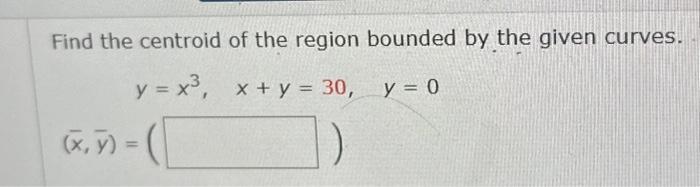 Solved Find the centroid of the region bounded by the given | Chegg.com