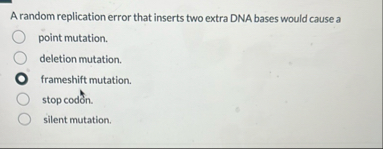 Solved A random replication error that inserts two extra DNA | Chegg.com